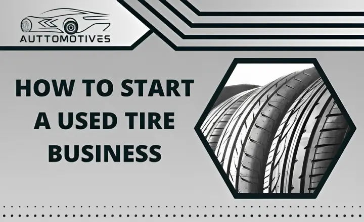 How to Start a Used Tire Business | Expert Guide to Start Now