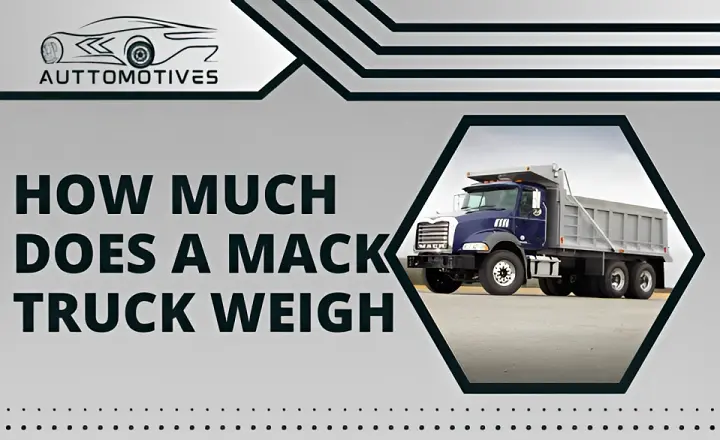 How Much Does a Mack Truck Weigh| Guidance Steps