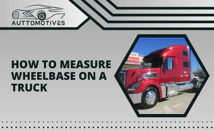 How to Measure Wheelbase on a Truck