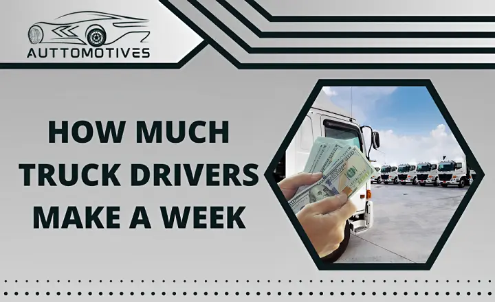 How Much Truck Drivers Make a Week | Salary Best Guide