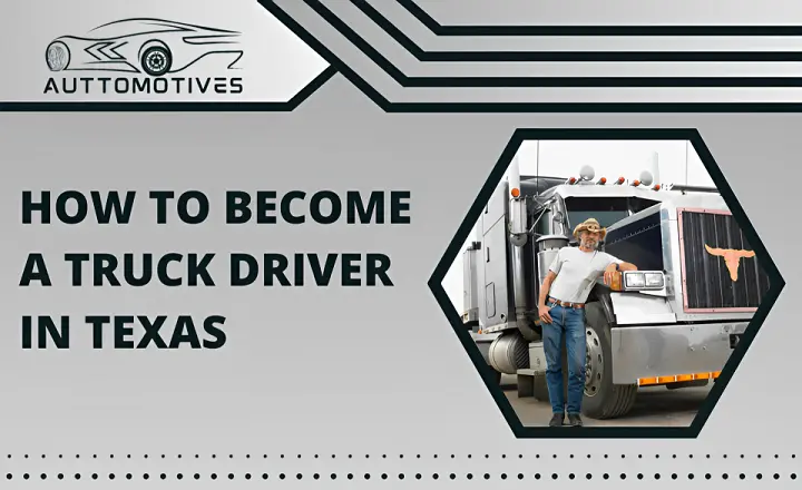 How To Become A Truck Driver In Texas 6 Steps To Apply Now Auttomotives