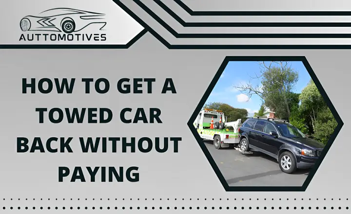 How to Get a Towed Car Back Without Paying | An Expert Guide