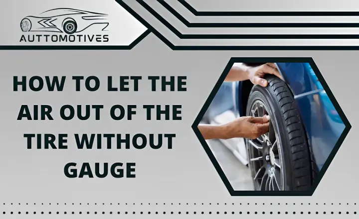 How to Let Air Out of Tire without Gauge | Easiest Steps to Follow