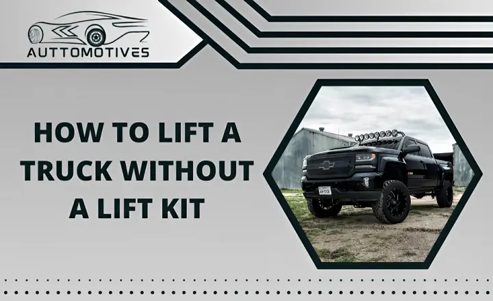 How to Lift a Truck without a Lift Kit