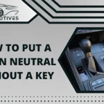 How To Put Car In Neutral Without Key | 9 Ways to Apply
