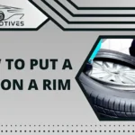 How to Put a Tire on a Rim | Step by Step Guide