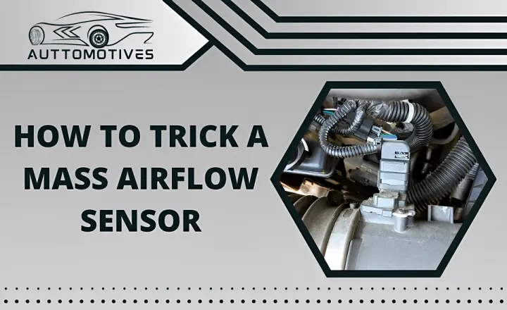How to Trick a Mass Airflow Sensor | 5 Techniques Explained
