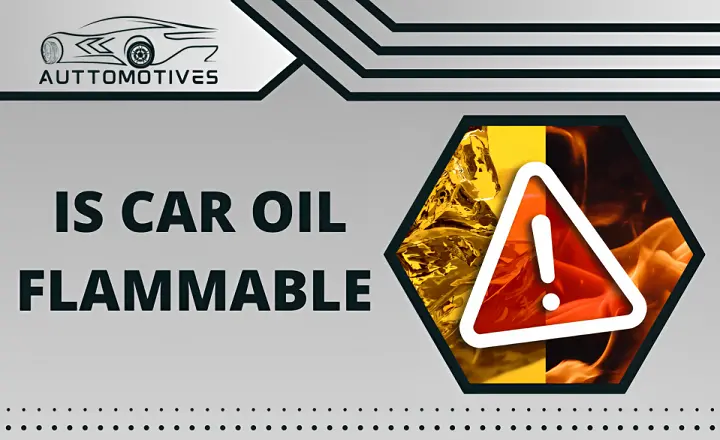 Is Car Oil Flammable 13 Facts About Oil Flammability Auttomotives