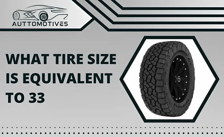 What Tire Size is Equivalent to 33 | An Expert Guide