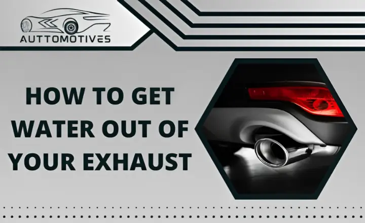 How to Get Water Out Of Your Exhaust | Best Methods Explained