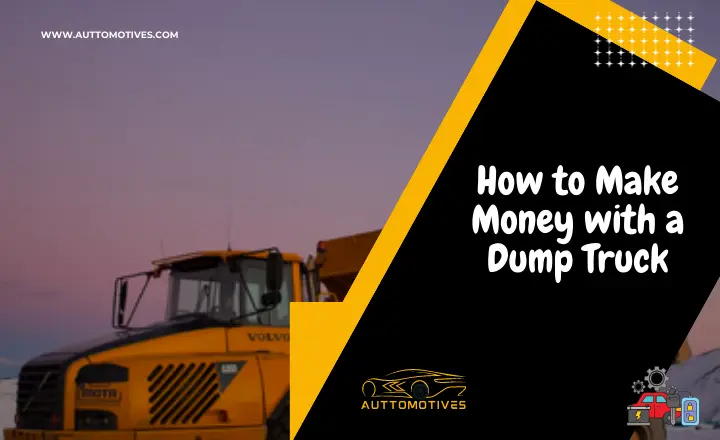 How to Make Money with a Dump Truck | A Step-by-Step Guide