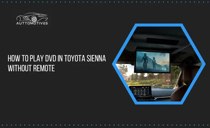 How to Play DVD in Toyota Sienna without Remote | Step to Follow