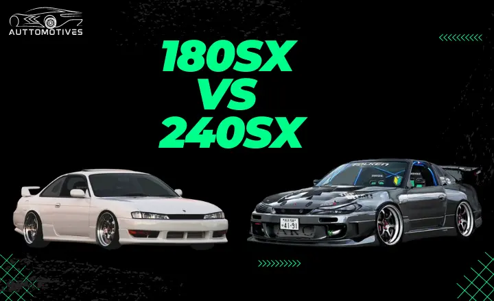 180sx vs 240sx | 9 Core Differences Explained in Table